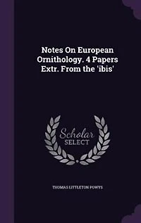 Notes On European Ornithology. 4 Papers Extr. From the 'ibis'