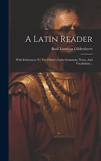 A Latin Reader: With References To The Editor's Latin Grammar, Notes