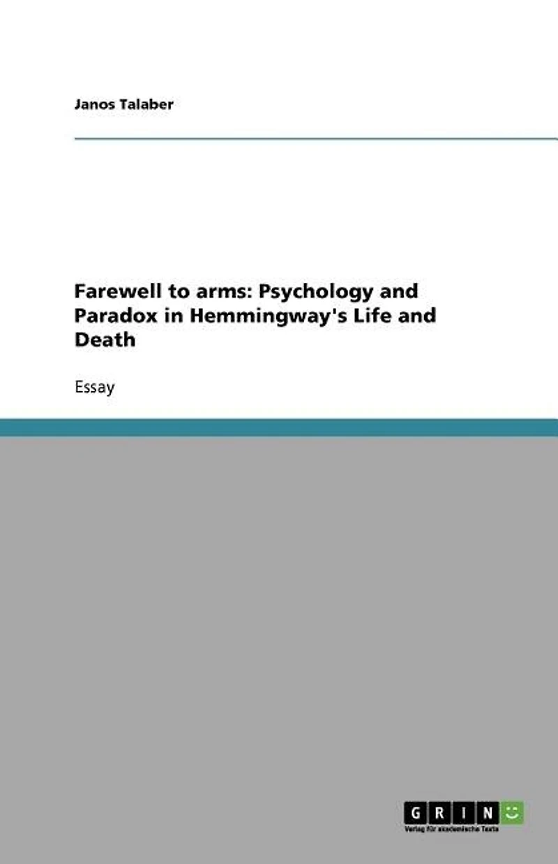 Farewell to arms: Psychology and Paradox in Hemmingway's Life and Death