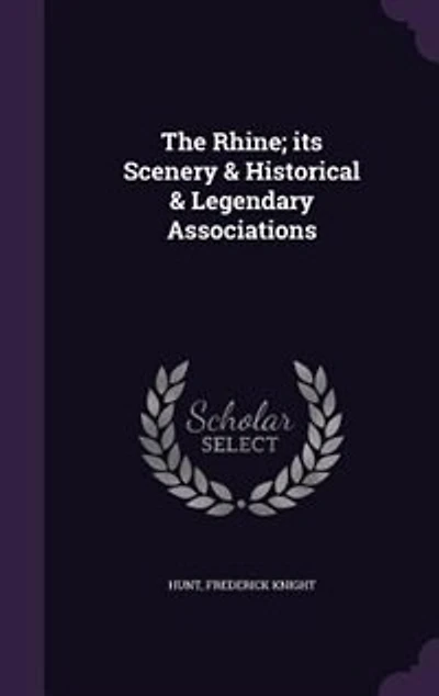 The Rhine; Its Scenery and Historical Legendary Associations