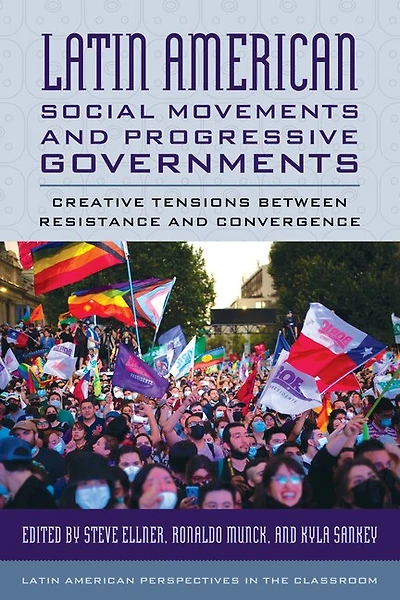 Latin American Social Movements and Progressive Governments: Creative Tensions between Resistance Convergence