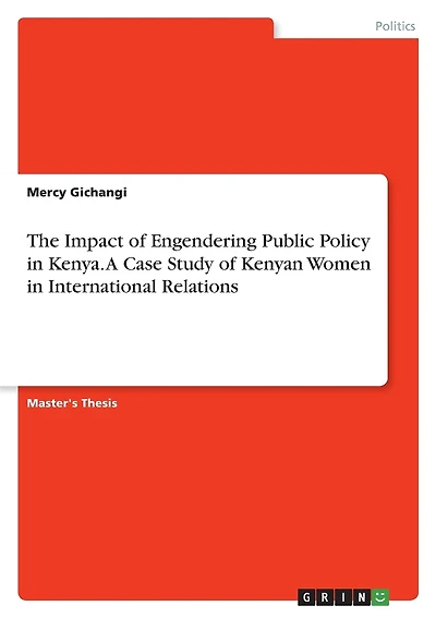 The Impact of Engendering Public Policy in Kenya. A Case Study of Kenyan Women in International Relations