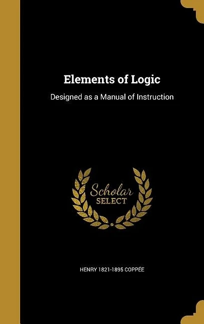 Elements of Logic: Designed as a Manual of Instruction