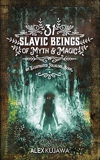 31 Slavic Beings of Myth & Magic: An Illustrated Folklore Book