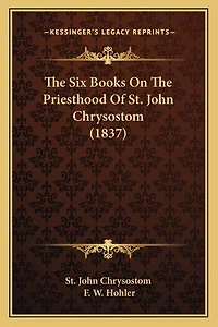 The Six Books On The Priesthood Of St. John Chrysostom (1837)