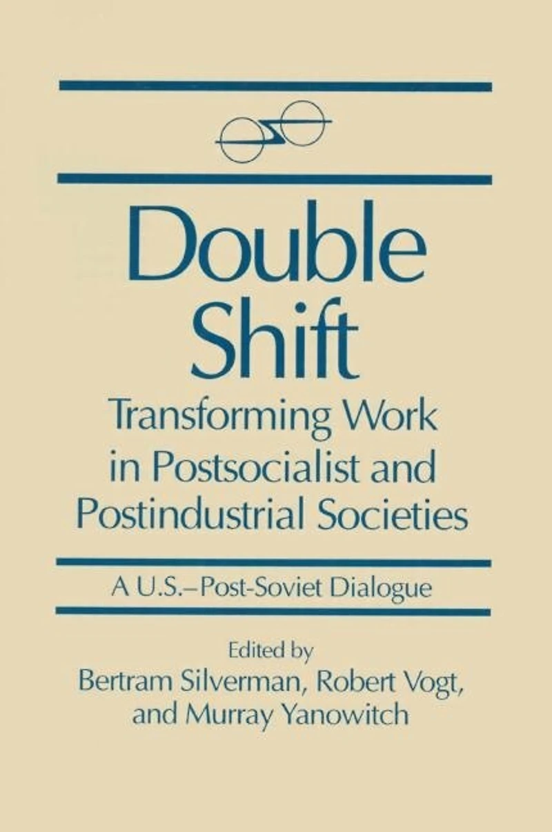 Double Shift: Transforming Work Postsocialist and Postindustrial Societies