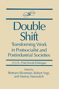 Double Shift: Transforming Work Postsocialist and Postindustrial Societies