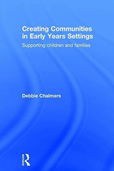 Creating Communities Early Years Settings: Supporting children and families