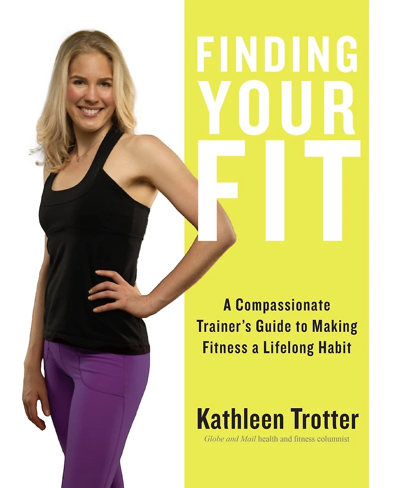 Finding Your Fit: a Compassionate Trainer’s Guide to Making Fitness Lifelong Habit