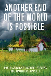 Another End of the World is Possible: Living Collapse (and Not Merely Surviving It)