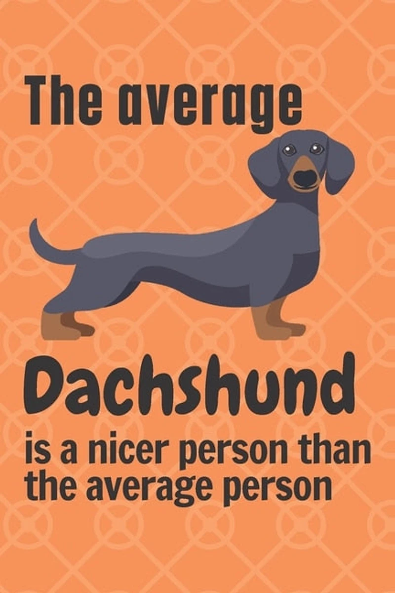 The average Dachshund is a nicer person than the average person: For Dachshund Dog Fans