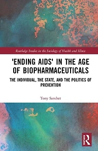 'Ending AIDS' the Age of Biopharmaceuticals: Individual, State and Politics Prevention