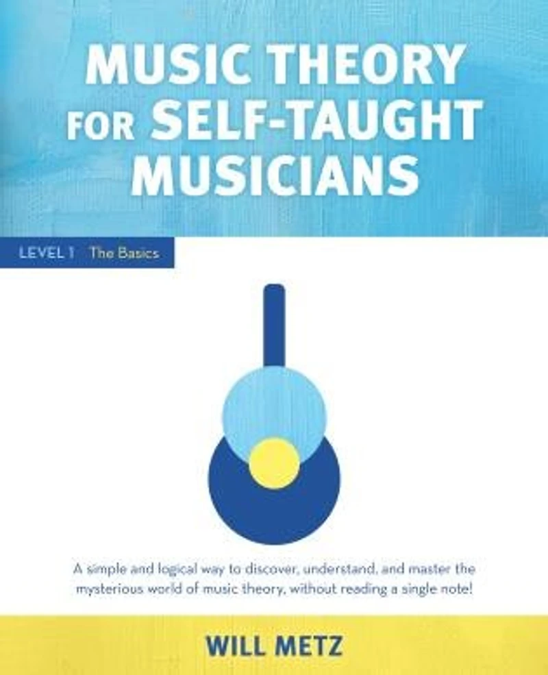Music Theory for The Self-Taught Musician: Level 1: Basics