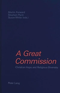A Great Commission: Christian Hope and Religious Diversity. Papers in Honour of Kenneth Cracknell on his 65<SUP>th</SUP> Birthday