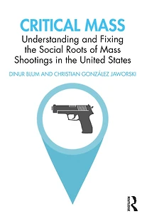 Critical Mass: Understanding and Fixing the Social Roots of Mass Shootings United States