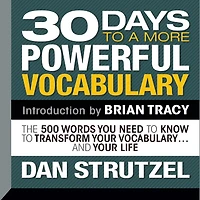 30 Days To a More Powerful Vocabulary: The 500 Words You Need Know Transform Your Vocabulary...and Life