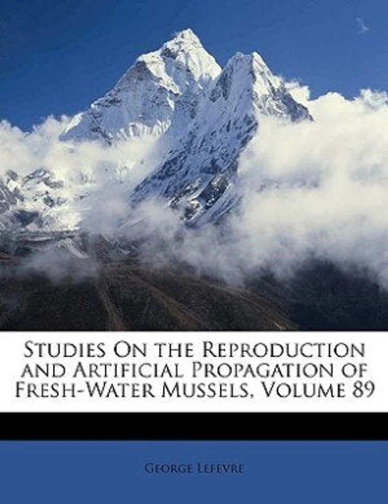 Studies On the Reproduction and Artificial Propagation of Fresh-Water Mussels, Volume 89
