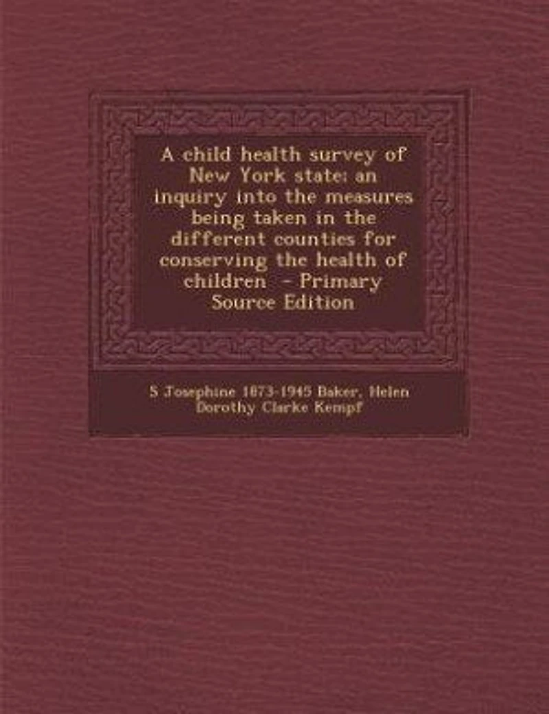 A child health survey of New York state; an inquiry into the measures being taken in the different counties for conserving the health of children