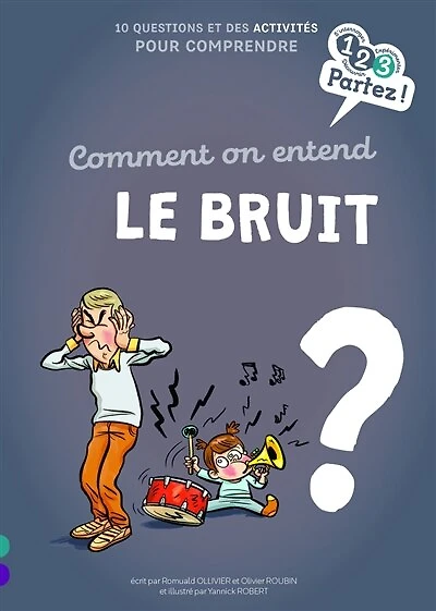 Comment on entend le bruit ?: 10 questions et des activités pour comprendre