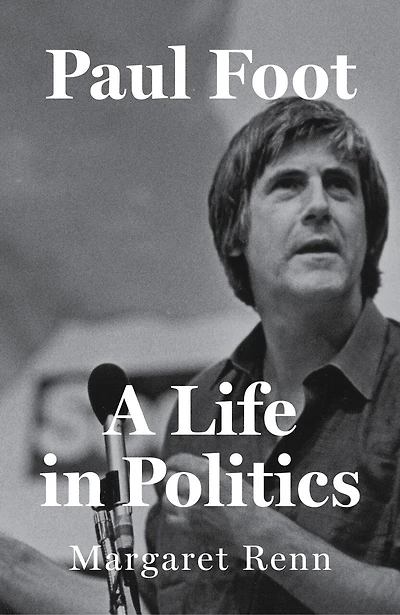 Paul Foot: A Life Politics