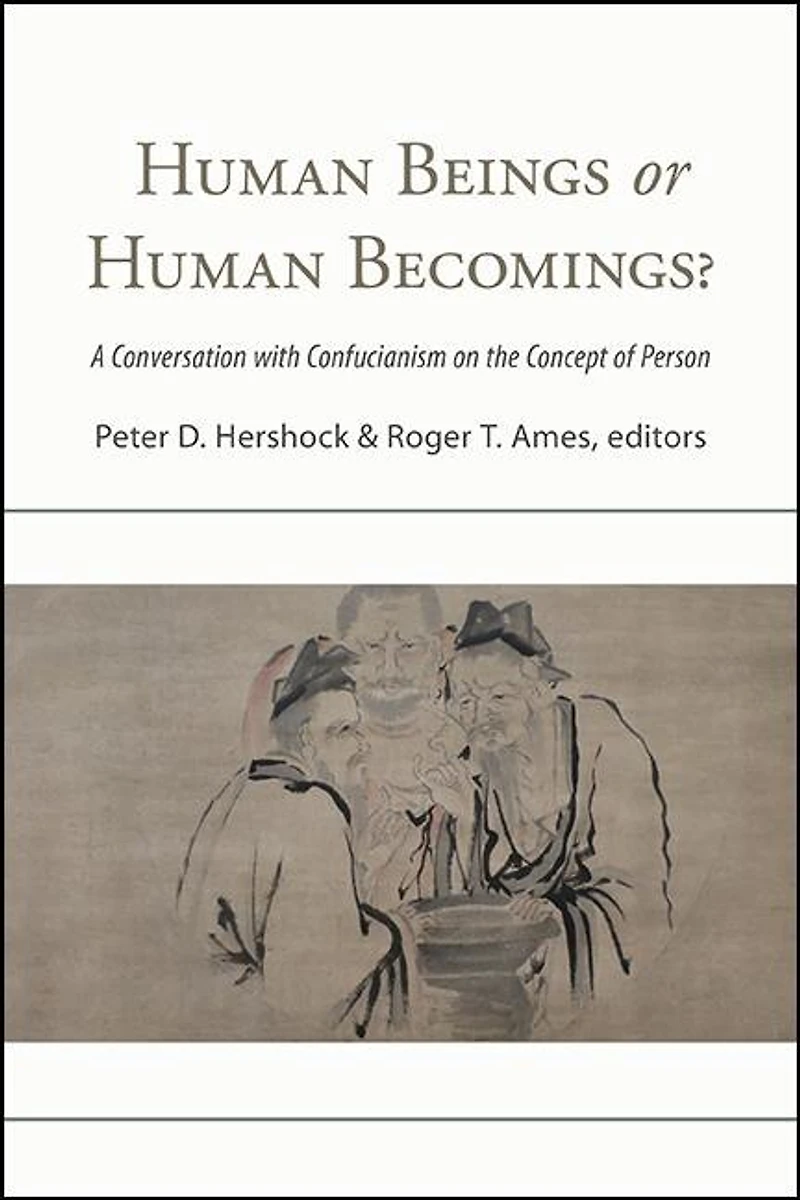 Human Beings or Becomings?: A Conversation with Confucianism on the Concept of Person