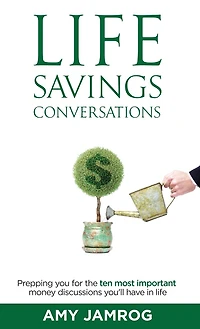 Life Savings Conversations: Prepping You for the Ten Most Important Money Discussions You'll Have in Life