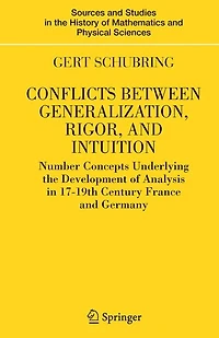 Conflicts Between Generalization, Rigor, and Intuition: Number Concepts Underlying the Development of Analysis 17th-19th Century France Germany