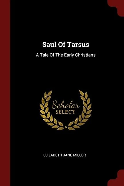 Saul Of Tarsus: A Tale The Early Christians