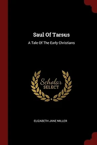 Saul Of Tarsus: A Tale The Early Christians