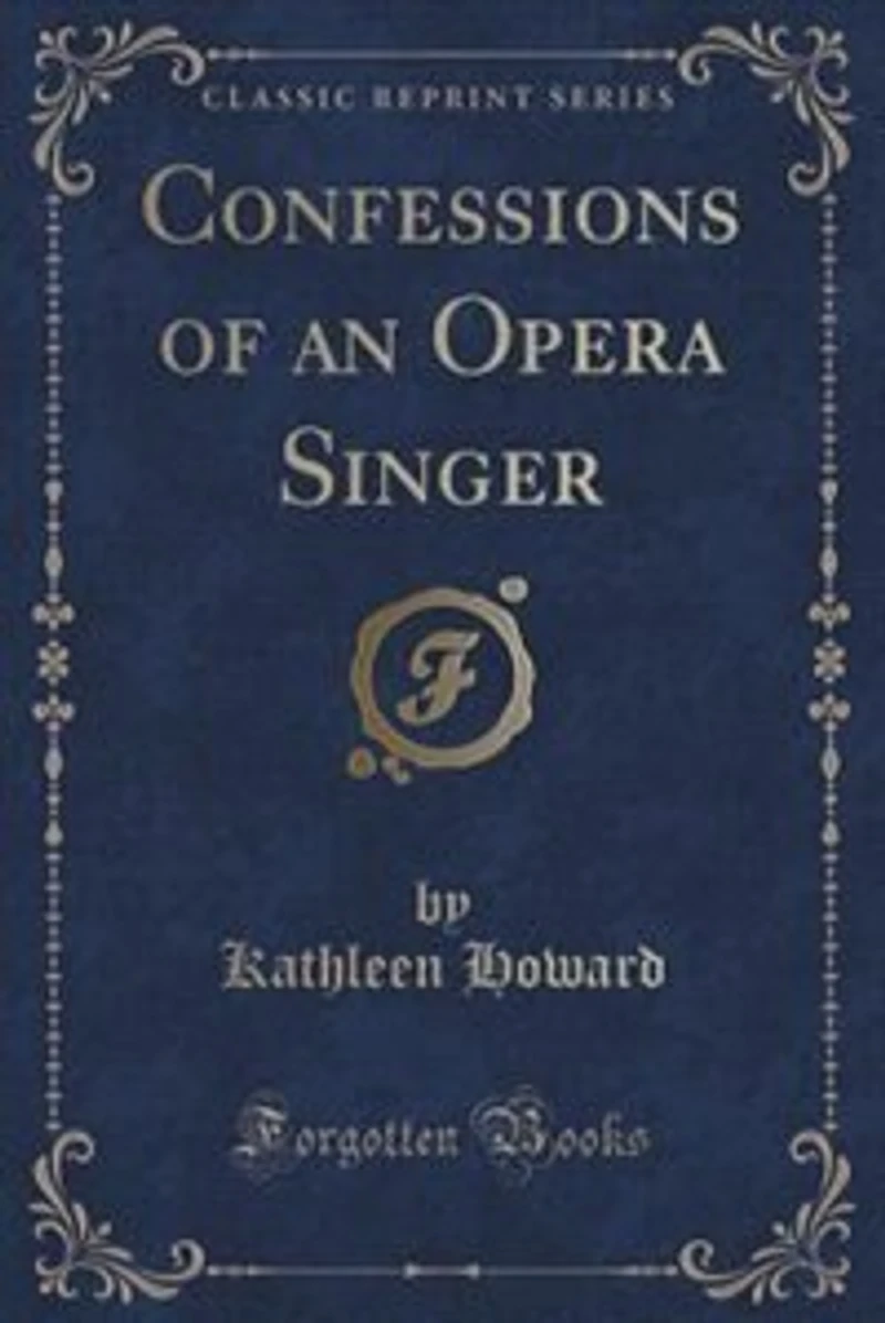 Confessions of an Opera Singer (Classic Reprint)