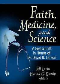 Faith, Medicine, and Science: A Festschrift Honor of Dr. David B. Larson