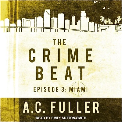 The Crime Beat Lib/E: Episode 3: Miami