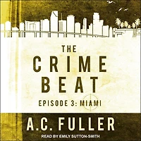 The Crime Beat Lib/E: Episode 3: Miami