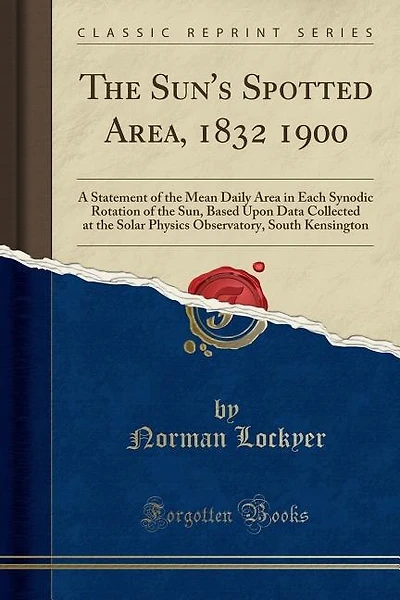 The Sun's Spotted Area, 1832 1900: A Statement of the Mean Daily Area in Each Synodic Rotation of the Sun, Based Upon Data Collected a