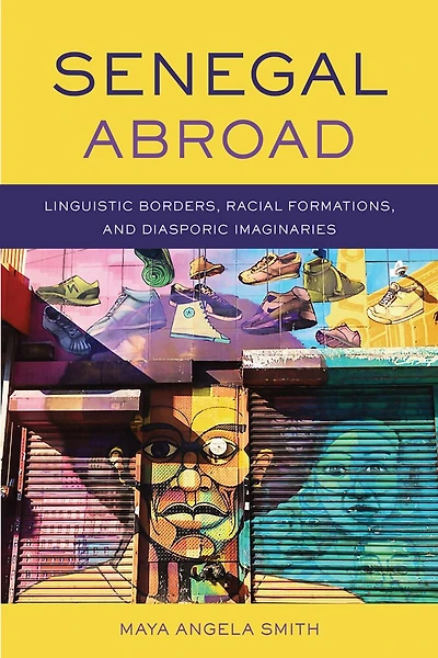 Senegal Abroad: Linguistic Borders, Racial Formations, And diasporic Imaginaries