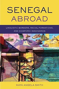 Senegal Abroad: Linguistic Borders, Racial Formations, And diasporic Imaginaries