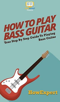 How To Play Bass Guitar: Your Step-By-Step Guide To Playing Bass Guitar