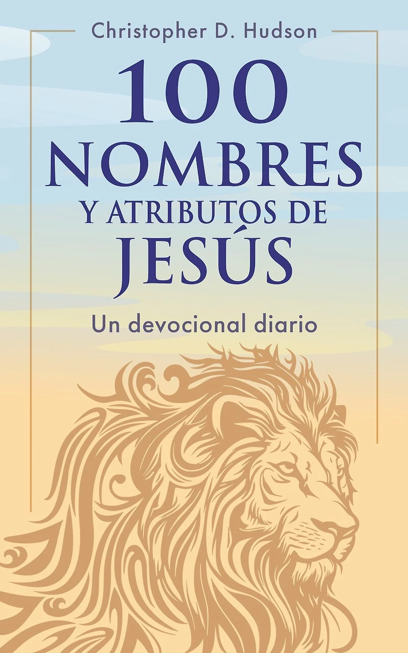 100 nombres y atributos de Jesús: Un devocional diario