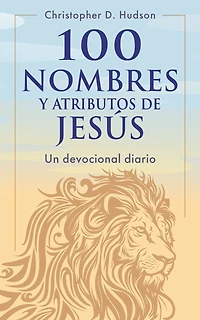 100 nombres y atributos de Jesús: Un devocional diario