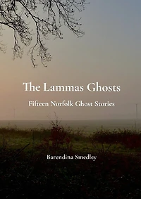 The Lammas Ghosts: Fifteen Norfolk Ghost Stories