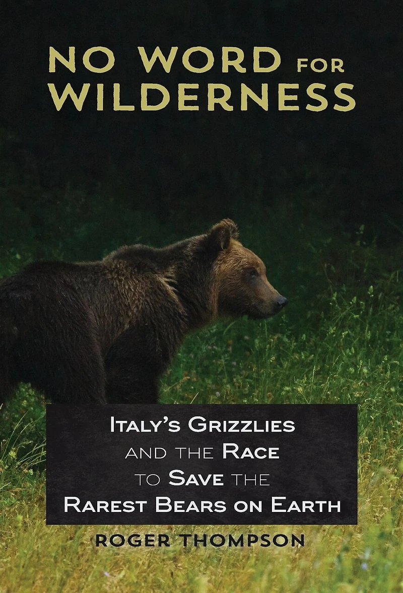 No Word for Wilderness: Italy's Grizzlies and the Race to Save Rarest Bears on Earth