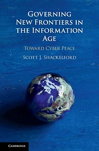 Governing New Frontiers the Information Age: Toward Cyber Peace
