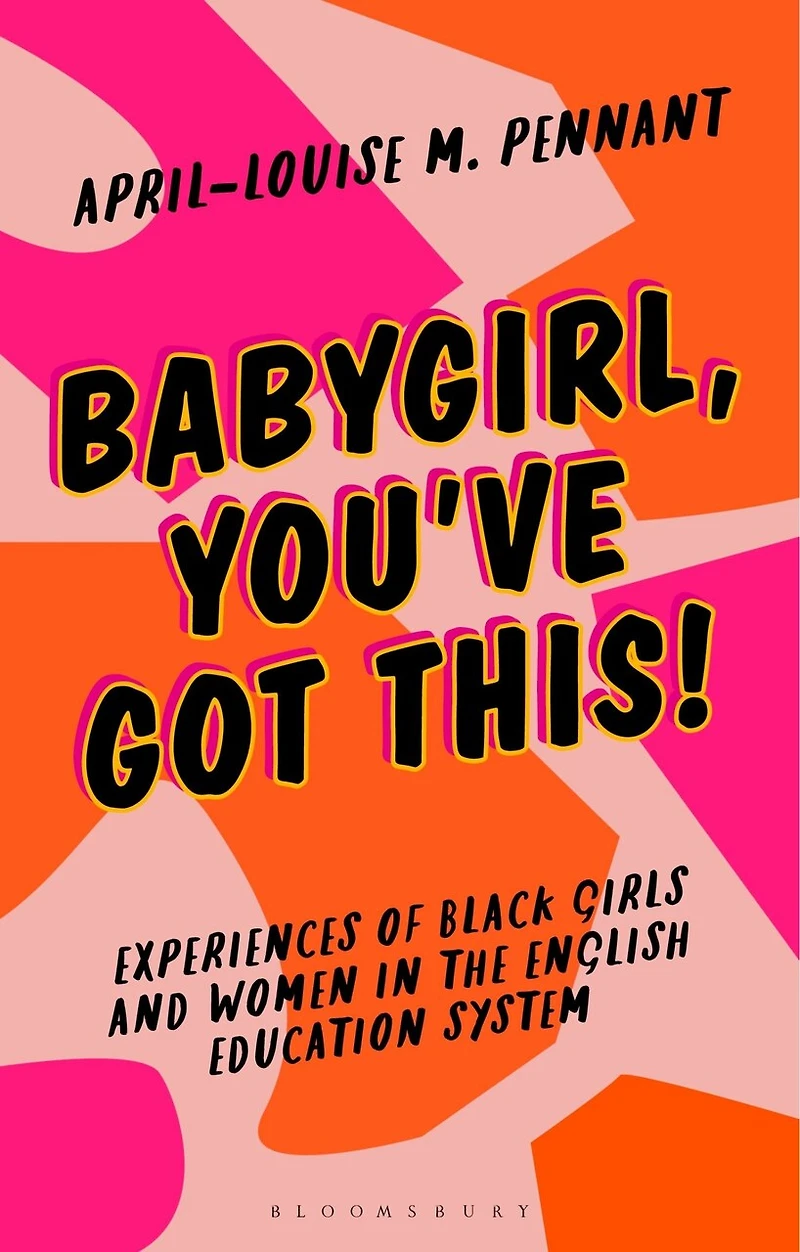 Babygirl, You've Got This!: Experiences of Black Girls and Women the English Education System