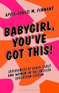 Babygirl, You've Got This!: Experiences of Black Girls and Women the English Education System