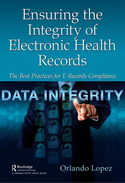 Ensuring The Integrity Of Electronic Health Records: Best Practices For E-records Compliance
