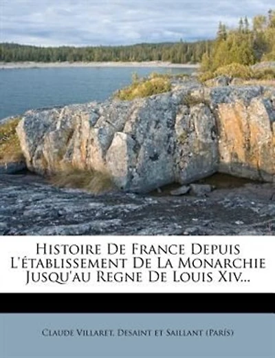 Histoire De France Depuis L'établissement De La Monarchie Jusqu'au Regne De Louis Xiv