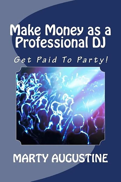 Make Money as a Professional DJ: Get Paid To Party