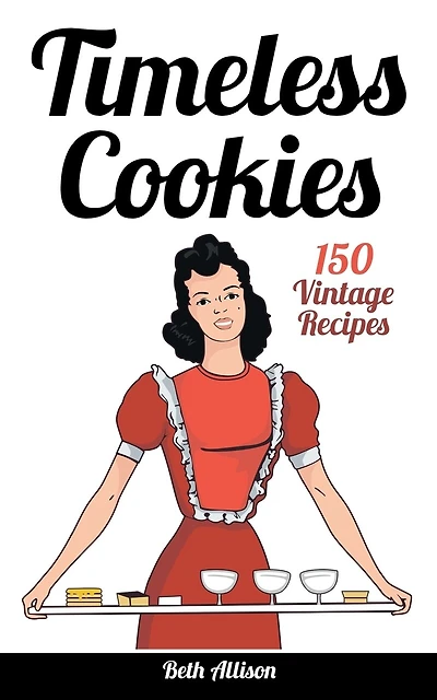 Timeless Cookies: 150 Vintage Recipes