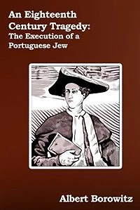 An Eighteenth Century Tragedy: The Execution of a Portuguese Jew