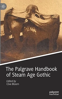 The Palgrave Handbook of Steam Age Gothic